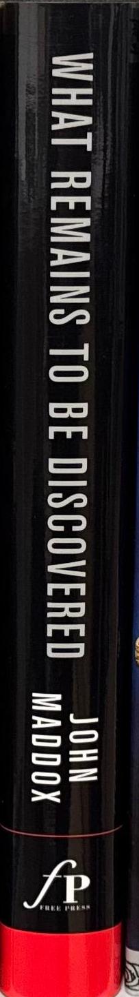 What remains to be discovered : mapping the secrets of the universe, the origins of life, and the future of the human race / John Maddox spine