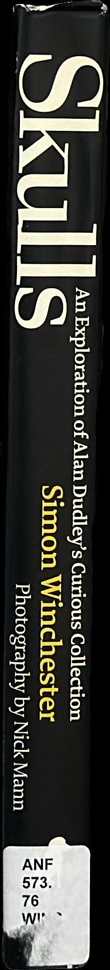 Skulls : an exploration of Alan Dudley's curious collection / Simon Winchester ; skull collection by Alan Dudley ; photography by Nick Mann spine