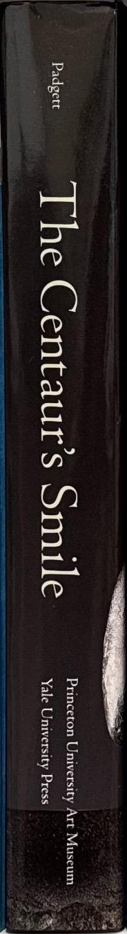 The centaur's smile : the human animal in early Greek art / J. Michael Padgett ; with contributions by William A. P. Childs and Despoina Tsiafakis and 24 others spine