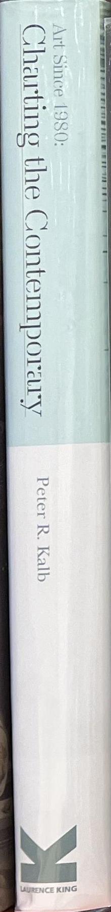 Art since 1980 : charting the contemporary / Peter R. Kalb spine