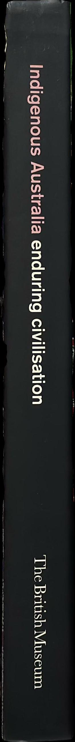 Indigenous Australia : enduring civilisation / Gaye Sculthorpe, John Carty, Howard Morphy, Maria Nugent, Ian Coates, Lissant Bolton,Jonathan Jones spine