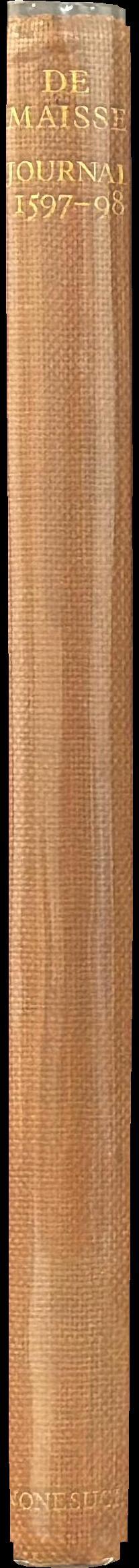 De Maisse : a journal of all that was accomplished by Monsieur de Maisse ambassador in England from King Henri IV to Queen Elizabeth, anno domini 1597 /​ translated from the French and edited with an introduction by G.B. Harrison and R.A. Jones spine