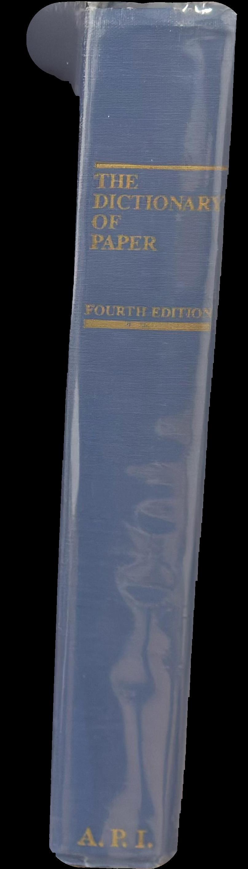 The dictionary of paper : a compendium of terms commonly used in the U. S. pulp, paper and allied industries spine