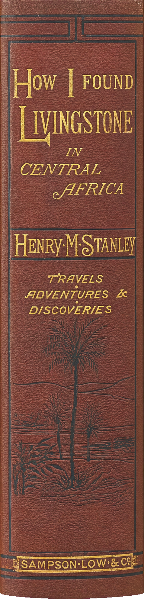 How I found Livingstone : travels, adventures, and discoveries in central Africa including four months' residence with Dr. Livingstone spine
