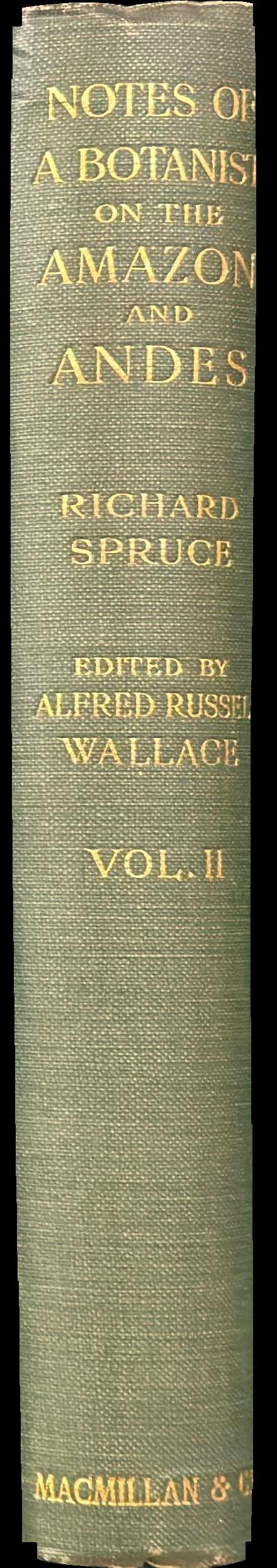 Notes of a botanist on the Amazon & Andes : being records of travel on the Amazon and its tributaries, the Trombetas, Rio Negro, Uaupés, Casiquiari, Pacimoni, Huallaga, and Pastasa … : vol. II spine