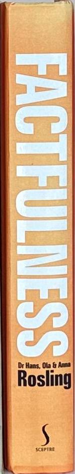 Factfulness : ten reasons we're wrong about the world - and why things are better than you think / Hans Rosling ; with Ola Rosling and Anna Rosling Rönnlund spine