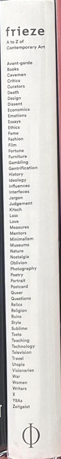 Frieze A to Z of contemporary art / selected by Amanda Sharp and Matthew Slotover, with frieze co-editors Dan Fox, Jörg Heiser and Jennifer Higgie spine