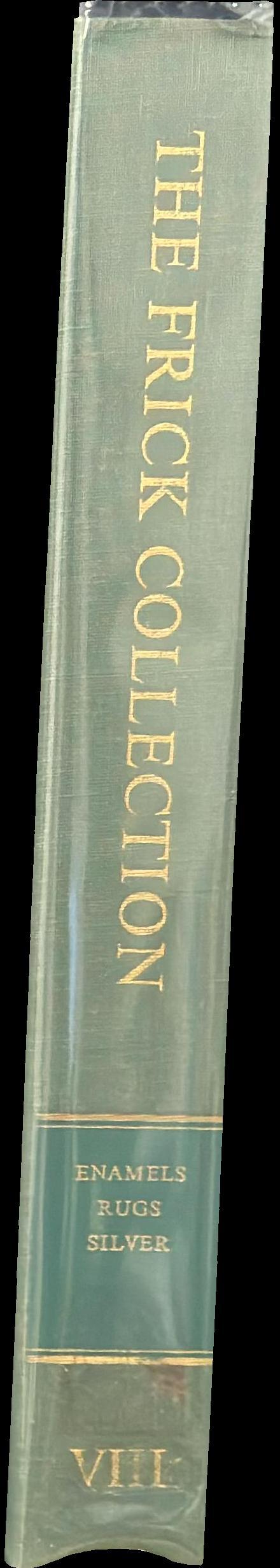 The Frick Collection, an illustrated catalogue : volume VIII, enamels, rugs and silver : Limoges painted enamels, Oriental rugs and English silver spine