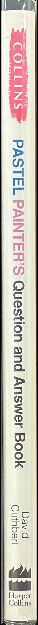 Collins pastel painter's question and answer book : 50 pastel painting problems and how to solve them spine