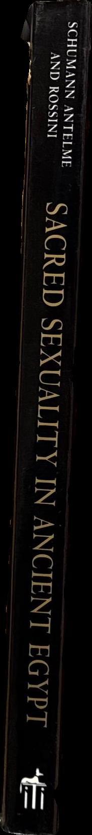 Sacred sexuality in ancient Egypt : the erotic secrets of the forbidden papyrus : a look at the unique role of Hathor, the goddess of love / Ruth Schumann Antelme and Stephane Rossini ; translated by Jon Graham spine