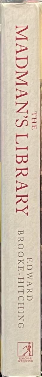 The madman's library : the strangest books, manuscripts and other literary curiosities from history / Edward Brooke-Hitching spine