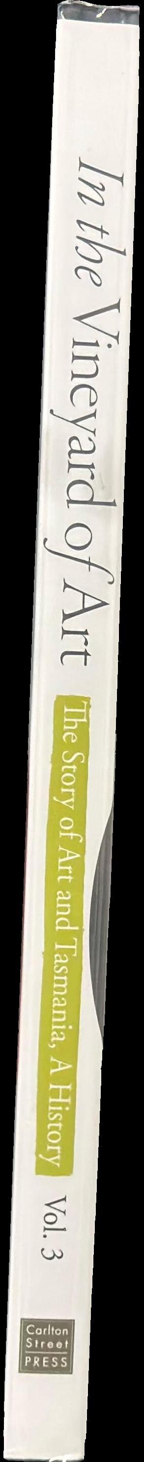 In the vineyard of art : the story of art and Tasmania, a history : volume three - printmaking, photography and sculpture spine