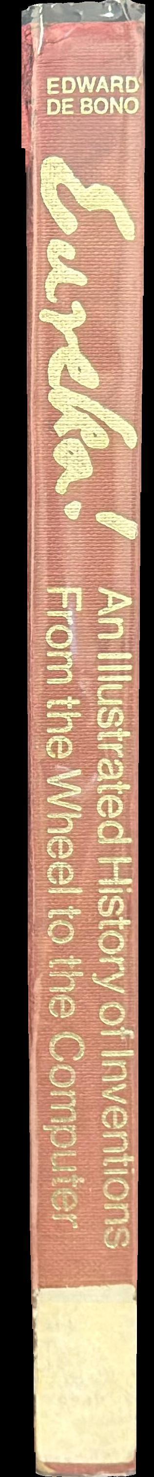 Eureka! : how and when the great inventions were made : an illustrated history of inventions from the wheel to the computer / edited by Edward De Bono spine