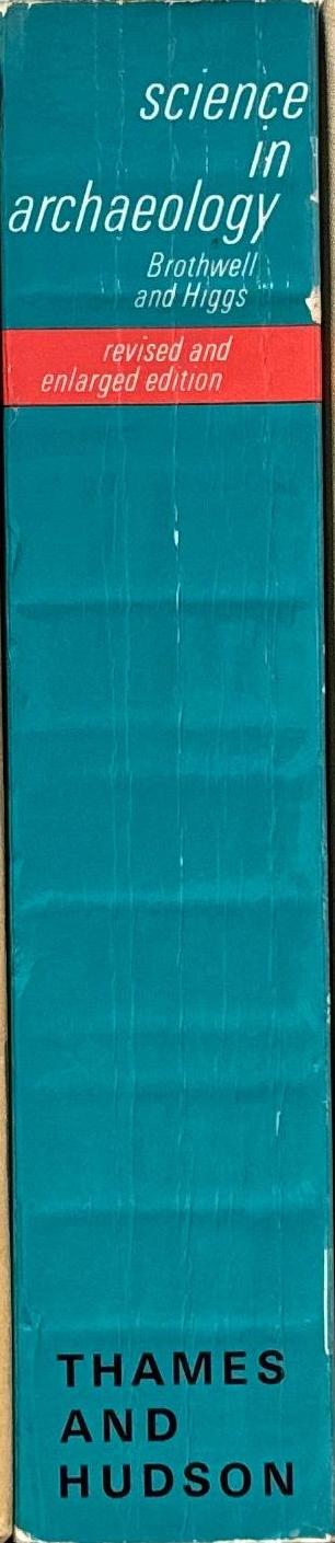 Science in archaeology : a survey of progress and research / edited by Don Brothwell and Eric Higgs ; foreword by Grahame Clark spine