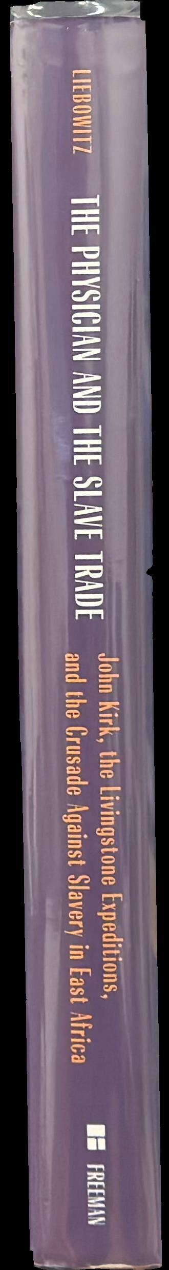 The physician and the slave trade : John Kirk, the Livingstone expeditions, and the crusade against slavery in East Africa spine