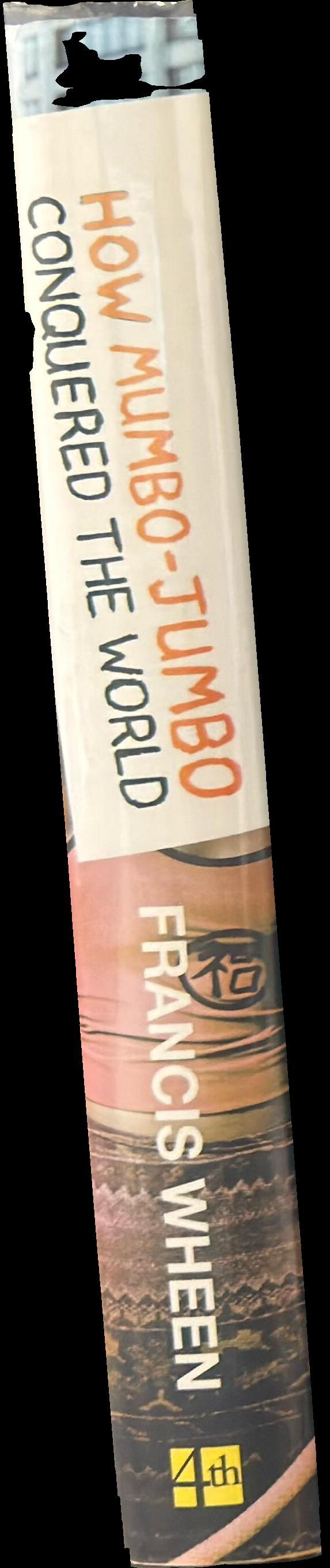 How mumbo-jumbo conquered the world : a short history of modern delusions spine