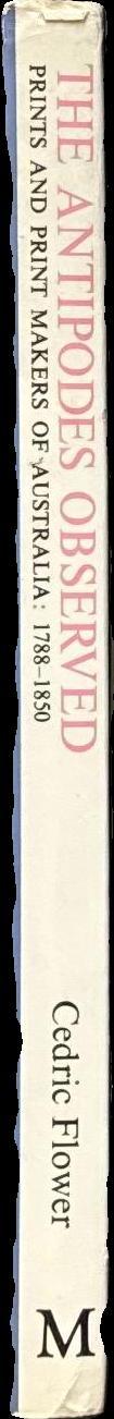 The Antipodes observed : artists of Australia 1788-1850 / Cedric Flower spine