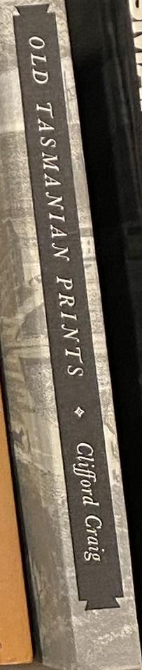 Old Tasmanian prints : prepared in Great Britain, Europe and on the mainland of Australia / Clifford Craig spine