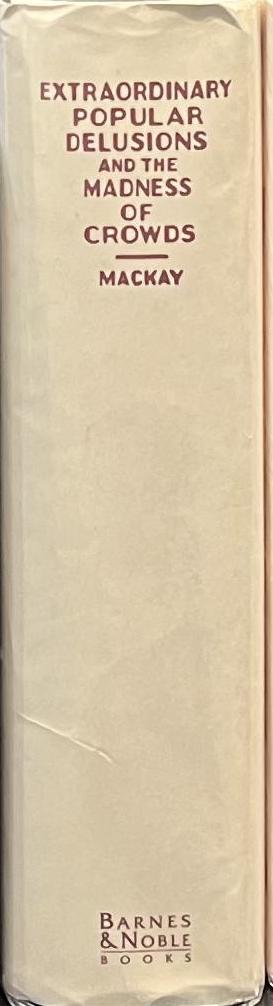 Extraordinary popular delusions, and the Madness of crowds / by Charles Mackay spine