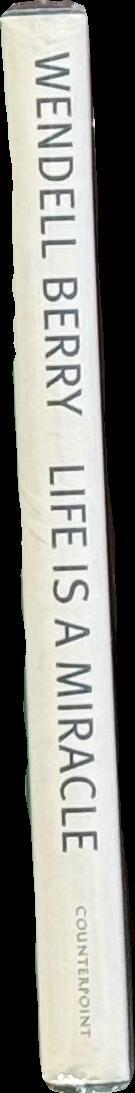 Life is a miracle : an essay against modern superstition / Wendell Berry spine