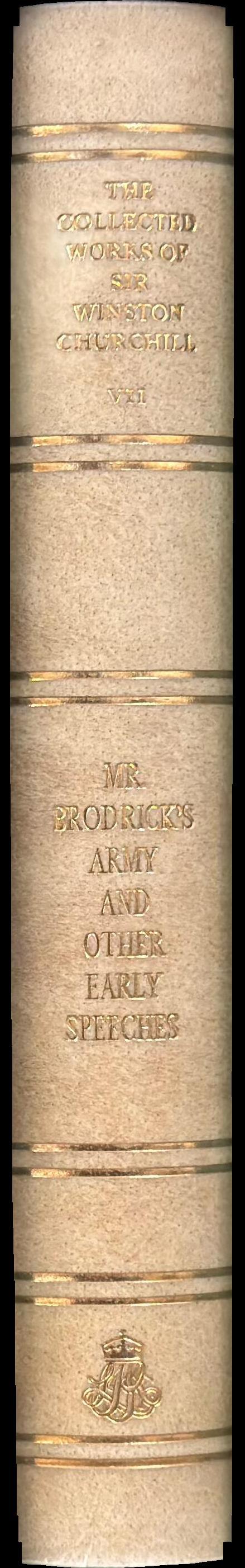 The collected works of Sir Winston Churchill : volume VII : Mr Brodrick's army and other early speeches : For free trade : Liberalism and the social problem : The people's rights : India spine