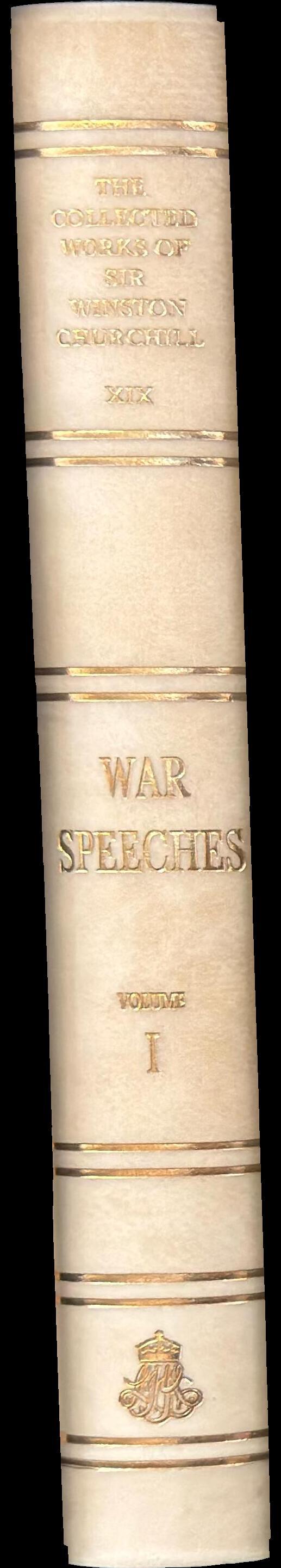 The collected works of Sir Winston Churchill : volume XIX : the war speeches : volume one : May 1938-June 1941 spine
