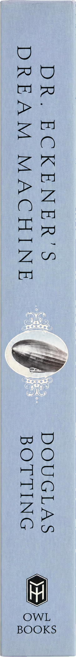 Dr. Eckener's dream machine : the Great Zeppelin and the dawn of air travel spine