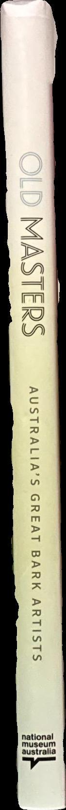 Old masters : Australia's greatest bark artists / curated by Alisa Duff [and 4 others] ; essays by Wally Caruana [and 3 others] ; consultant curator, Wally Caruana] spine