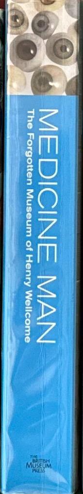 Medicine Man : the forgotten museum of Henry Wellcome / edited by Ken Arnold and Danielle Olson spine