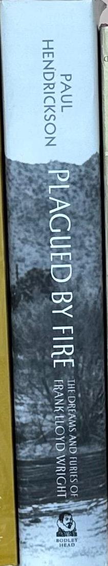 Plagued by fire : the dreams and furies of Frank Lloyd Wright / Paul Hendrickson spine