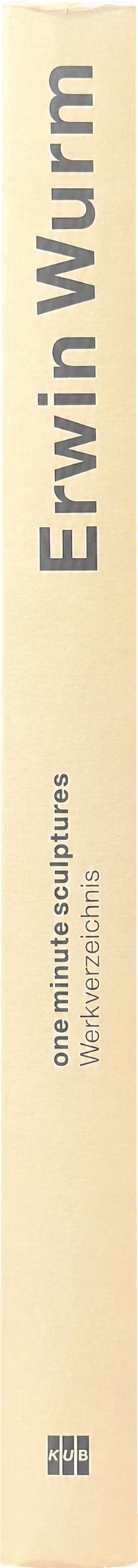 Erwin Wurm : one minute sculptures 1988-1998 : werkverzeichnis/index of works/catalogue raisonne spine