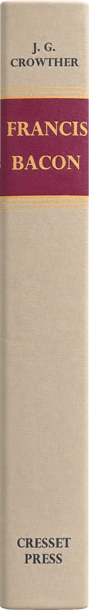 Francis Bacon : the first statesman of science / by J. G. Crowther spine