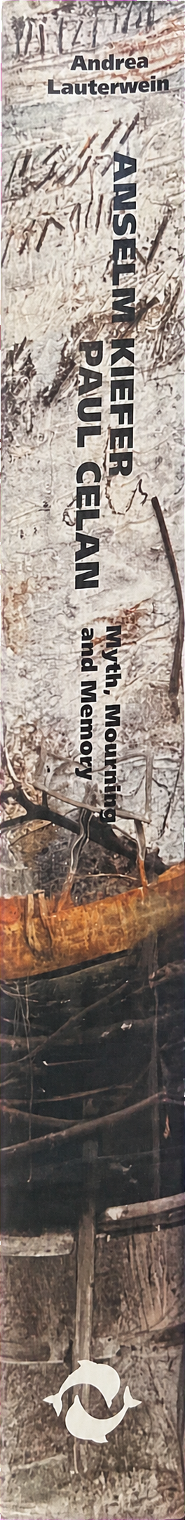 Anselm Kiefer/Paul Celan : myth, mourning and memory spine
