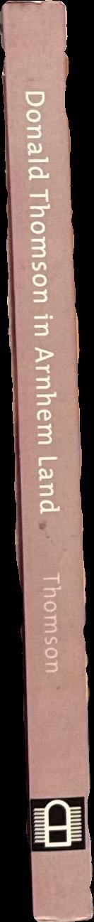 Donald Thomson in Arnhem Land / by Donald Thomson ; compiled and introduced by Nicolas Peterson spine