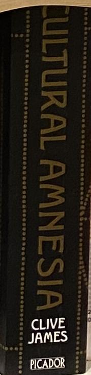 Cultural amnesia : necessary memories from history and the arts / Clive James spine