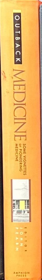 Outback medicine : some vignettes of pioneering medicine / editor: John Pearn. spine