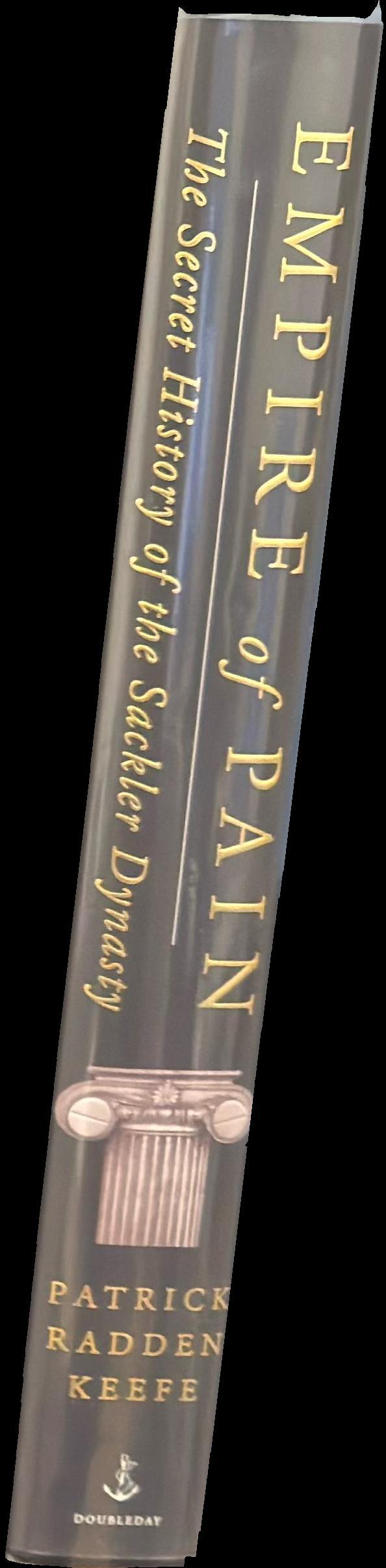 Empire of pain : the secret history of the Sackler dynasty spine