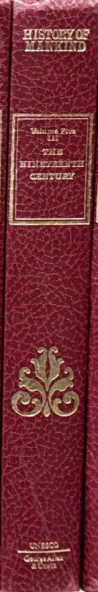 History of mankind, cultural and scientific development : volume V : the nineteenth century 1775–1905 : part four : European empires, techinical and scientific progress, culture conflicts / edited by Charles Morazé spine