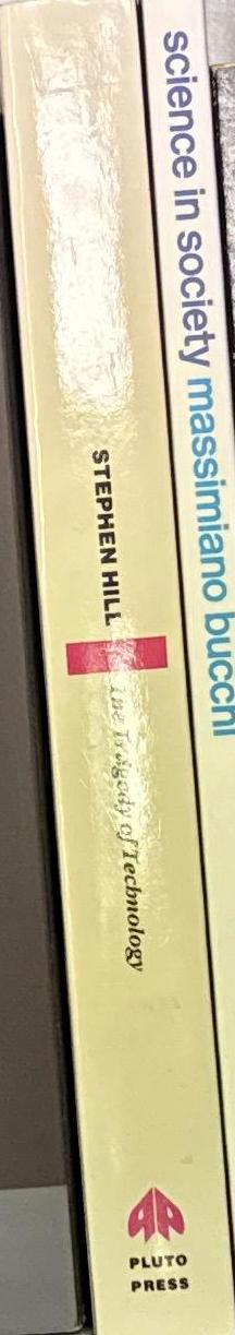 The tragedy of technology : human liberation versus domination in the late twentieth century / Stephen Hill spine