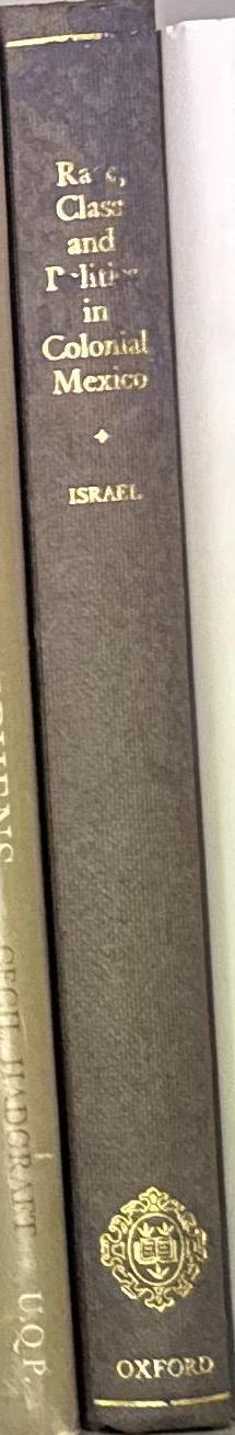 Race, class, and politics in colonial Mexico, 1610–1670 / Jonathan I. Israel spine