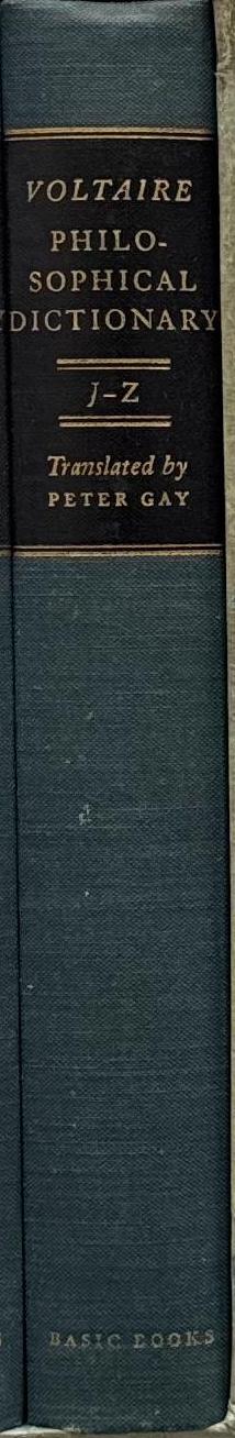 Philosophical dictionary : J - Z / Voltaire ; translated, with an introduction and glossary by Peter Gay ; preface by Andre Maurois spine