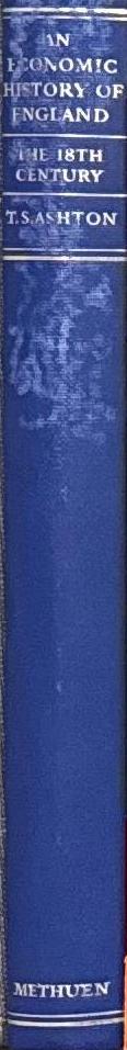An economic history of England : the 18th century / by T. S. Ashton spine