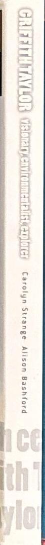 Griffith Taylor : visionary, environmentalist, explorer / Carolyn Strange, Alison Bashford spine