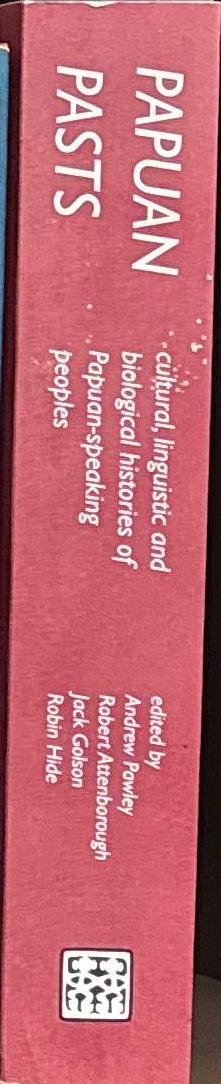 Papuan pasts : cultural, linguistic and biological histories of Papuan-speaking peoples / edited by Andrew Pawley, Robert Attenborough, Jack GOlson and Robin Hide spine