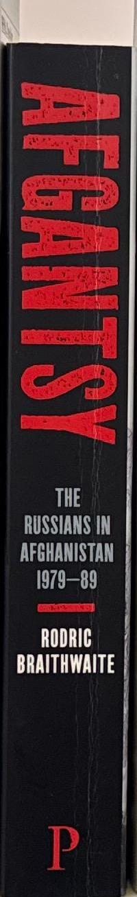 Afgantsy : the Russians in Afghanistan, 1979–89 / Rodric Braithwaite spine