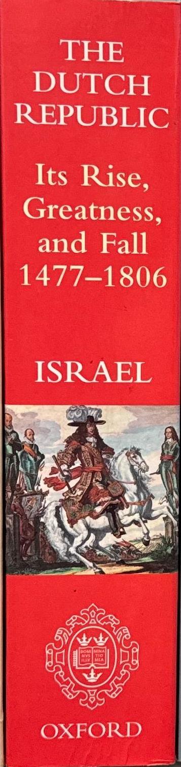 The Dutch Republic : its rise, greatness, and fall 1477–1806 / Jonathan I. Israel spine