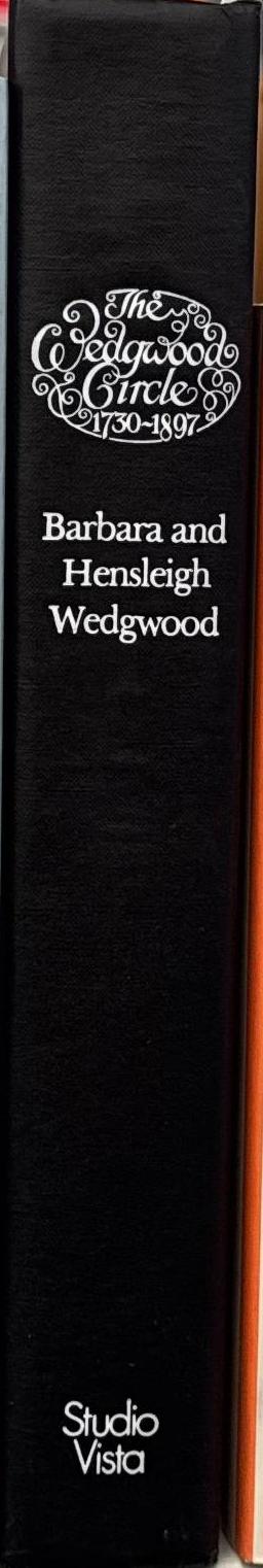 The Wedgewood circle, 1730–1897 : four generations of a family and their friends / Barbara and Hensleigh Wedgwood spine