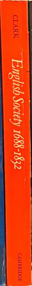 English society 1688–1832 : ideology, social structure and political practice during the ancien régime / J. C. D. Clark spine