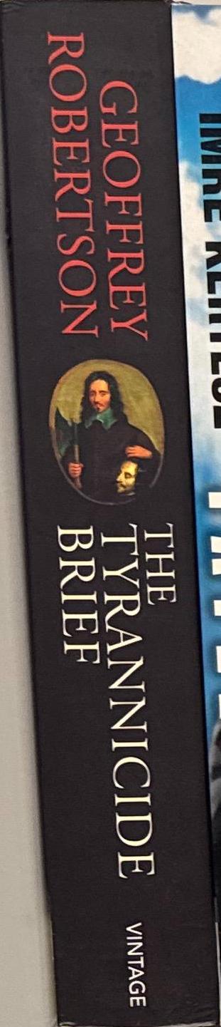 The tyrannicide brief : the story of the man who sent Charles I to the scaffold / Geoffrey Robertson spine