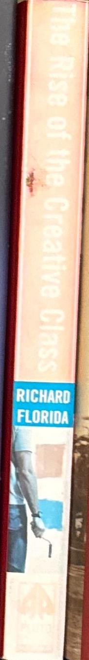 The rise of the creative class : and how it's transforming work, leisure, community and everyday life / Richard Florida spine